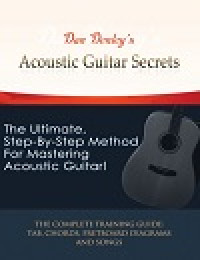 Acoustic guitar secrets the ultimate, step by step method for mastering acoustic guitar