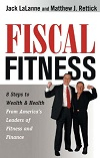 Fiscal fitness 8 steps to wealth and health from americas leaders of fitness and finance