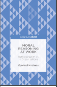 Moral reasoning at work: rethinking ethics in organizations