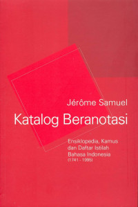 Katalog beranotasi: ensiklopedia, kamus, dan daftar istilah bahasa indonesia (1741-1995)