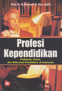 Profesi kependidikan: problema, solusi, dan reformais pendidikan di Indonesia