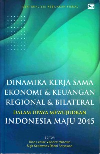 Dinamika kerja sama ekonomi dan keuangan regional dan bilateral dalam upaya mewujudkan Indonesia maju 2045