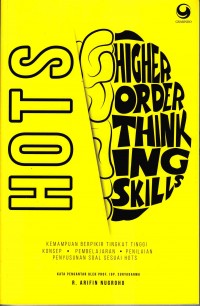 Higher order thinking skills (HOTS) : kemampuan berpikir tingkat tinggi konsep, pembelajaran, penilaian, penyusunan soal sesuai hots pembelajaran, penilaian dan soal-soal