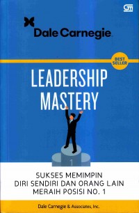 Leadership mastery : sukses memimpin diri sendiri dan orang lain meraih posisi no. 1