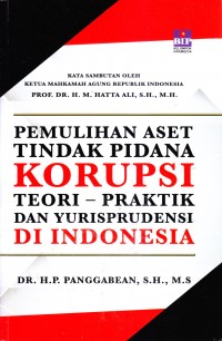 Pemulihan aset tindak pidana korupsi teori - praktik dan yurisprudensi di indonesia