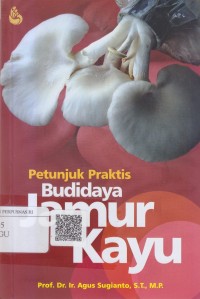Image of Petunjuk praktis budi daya jamur kayu