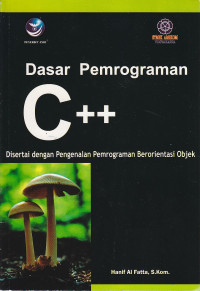 Dasar pemrograman C++ : disertai dengan pengenalan pemrograman berorientasi objek