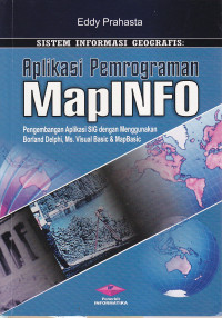 Sistem informasi geografis : aplikasi pemrograman Mapinfo pengembangan aplikasi SIG dengan menggunakan borland delphi, ms. visual basic & mapbasic