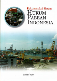 Rekonstruksi sistem hukum pabean indonesia