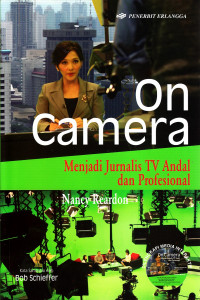 On camera : menjadi jurnalis TV andal dan profesional