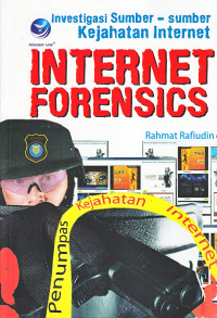 Internet forensics : investigasi sumber-sumber kejahatan internet