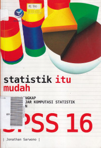 Statistik itu mudah : panduan lengkap untuk belajar komputasi statistik menggunakan SPSS 16
