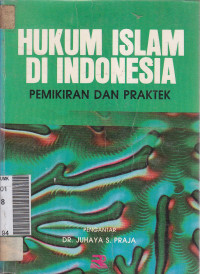 Hukum Islam di Indonesia : pemikiran dan praktek