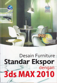 Panduan aplikatif dan solusi (PAS) : desain furniture standar ekspor dengan 3ds max 2010