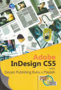 Panduan aplikatif dan solusi (PAS) adobe indesign cs5 untuk desain publishing buku dan majalah