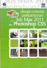 Panduan aplikatif dan solusi (PAS) desain interior perkantoran dengan 3ds max 2011 dan photoshop cs5