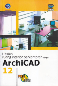Panduan aplikatif dan solusi (PAS) desain ruang interior perkantoran dengan archicad 12