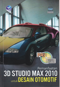 Panduan aplikatif dan solusi (PAS) : pemanfaatan 3D Studio Max 2010 untuk desain Otomotif