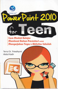 Word 2010 for teen : cara mudah belajar dan berkreasi untuk mengerjakan tugas dan aktifitas sekolah