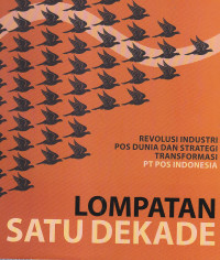 Lompatan satu dekade : revolusi industri pos dunia dan strategi transformasi PT pos Indonesia