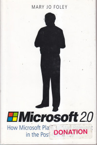 Microsoft 2.0 : how microsoft plans to stay relevant in the post-gates era