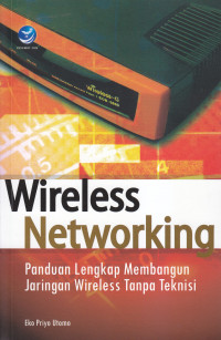 Wireless networking:panduan lengkap membangun jaringan wireless tanpa teknisi