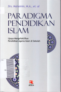 Paradigma pendidikan islam : upaya mengefektifkan pendidikan agama islam di sekolah