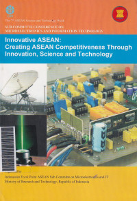 Innovative ASEAN: creating ASEAN competitiveness through innovation, science and technology. The 7th ASEAN Science and Technology Week: Sub Committee Conference on Micro Electronics and Information Technology
