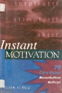 Instant motivation: 79 cara instan menumbuhkan motivasi
