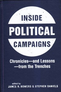 Inside Political Campaigns; Chronicles and Lessons from the Trenches