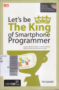 Let's be the king of smartphone : inspirasi membuat aplikasi android, blackberry, windows phone, dan smartphone lainnya