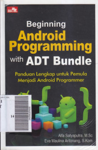 Begininning Android Programming with ADT Bundle; Panduan Lengkap untuk Pemula Menjadi Android Programmer