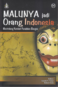 Malunya jadi orang Indonesia; menimbang kembali peradaban bangsa
