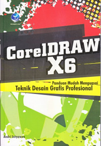 Coreldraw X6 : panduan mudah menguasai teknik desain grafis profesional