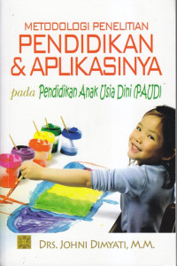 Metodologi penelitian pendidikan dan aplikasinya pada pendidikan anak usia dini (PAUD)