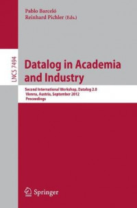 Datalog in academia and industry : second international workshop, datalog 2.0 vienna, austria, september 2012 proceedings