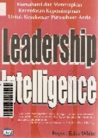 Leadership intelligence: memahami dan menerapkan kecerdasan kepemimpinan untuk kesuksesan perusahaan anda