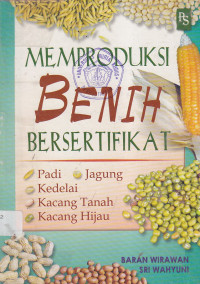 Memproduksi benih besertifikat: padi, jagung, kedelai, kacang tanah, kacang hijau