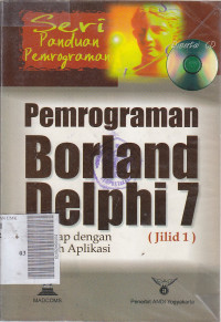 Seri panduan praktis pemrograman borland delphi 7.0 Jilid 1