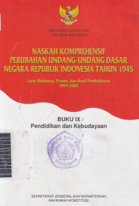 Naskah komprehensif perubahan undang-undang dasar negara Republik Indonesia tahun 1945 ... buku IX pendidikan dan kebudayaan