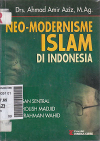Neo-modernisme islam di Indonesia : gagasan sentral Nurcholish Madjid dan Abdurrahman Wahid