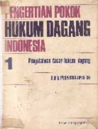 Pengertian Pokok Hukum Dagang Indonesia  1: pengetahuan dasar hukum dagang