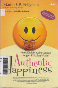 Authentic happiness: menciptakan kebahagiaan dengan psikologi positif