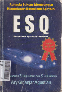 Rahasia sukses membangun kecerdasan emosi dan spiritual ESQ : emotional spiritual quotient berdasarkan 6 rukun iman dan 5 rukun islam