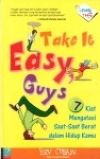 Take It Easy Guys: 7 kiat mengatasi saat-saat berat dalam hidup kamu