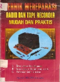Tehnik mereparasi radio dan tape recorder mudah dan praktis