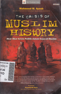 The crisis of muslim history : akar-akar politik dalam sejarah muslim