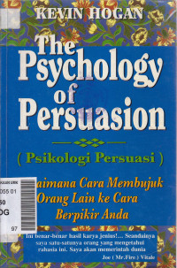The psychology of persuasion ( psikologi persuasi) : bagaimana cara membujuk orang lain ke cara berfikir anda