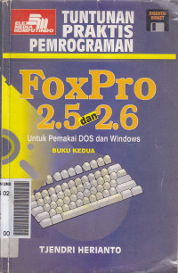 Tuntunan praktis pemrograman FoxPro 2.5 dan 2.6: untuk pemakai DOS dan Windows buku II