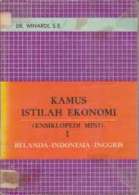 Kamus Istilah Ekonomi I (Ensiklopedi Mini)  : Belanda-Indonesia-Inggris